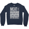 meat= paying another motherfucker Crewneck Sweatshirt