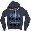if papa can't fix it no one can Zipper Hoodie