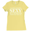 i hate being sexy but somebody has to do it funny Ladies Fitted T-Shirt
