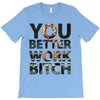 work bitch T-Shirt