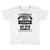 I've Been Called A Lot Of Names But Legend Is My Favorite Toddler T-shirt