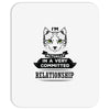 I Am Cat Actually In A Very Commited Relationship Mousepad
