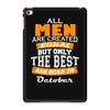 all men are created equal but only the best are born in october iPad Mini 4