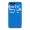 come sail away with me iPhone 7 Plus Case
