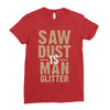 saw dust is man glitter Ladies Fitted T-Shirt