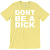 dont be a dick T-Shirt