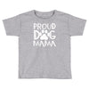 proud dog mama Toddler T-shirt