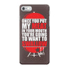 once you put my meat in your mouth iPhone 7 Case
