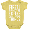 first i drink the coffee Baby Bodysuit