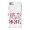 Feed Me and Tell Me I'm Pretty iPhone 7 Case