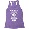 All Men Are Created Equal But Only The Best Are Born In June Racerback Tank