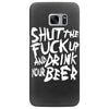 shut the fuck up and drink your beer Samsung Galaxy S7 Edge