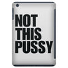 Not This Pussy iPad Mini