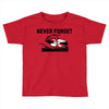 never forget (2) Toddler T-shirt