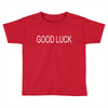 good luck Toddler T-shirt