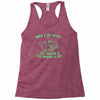 when i get upset i just imagine a t rex making a bed Racerback Tank