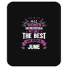 All Women Created Equal But The Best Born In June Mousepad
