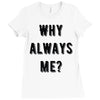 why always me Ladies Fitted T-Shirt