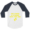The Force is Strong With This One 3/4 Sleeve Shirt