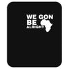 we gon alright Mousepad