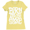 born to be awesome Ladies Fitted T-Shirt