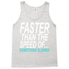 faster than the speed of something slower Tank Top