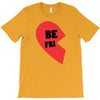 be fri T-Shirt