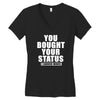 you bought your status Women's V-Neck T-Shirt