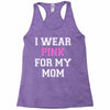 i wear pink for my mom breast cancer Racerback Tank