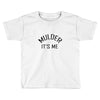 mulder it's me Toddler T-shirt