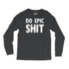 do epic shit Long Sleeve Shirts