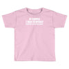 of course i talk to myself sometimes Toddler T-shirt