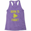 born to fidget Racerback Tank
