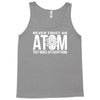 never trust an atom   make up everything Tank Top