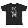 i do what i want Toddler T-shirt