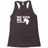 we gon alright Racerback Tank