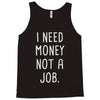 i need money not a job Tank Top