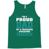 proud dad of a freaking awesome teacher. father's day gift for dad. Tank Top