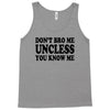 don't bro me unless you know me funny geek nerd tv bar party tee shirt Tank Top
