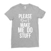 please don't make me do stuff. Ladies Fitted T-Shirt