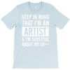 keep in mind that im an artist T-Shirt