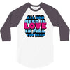 all you need is love is all you need 3/4 Sleeve Shirt