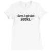 sorry i only date geeks Ladies Fitted T-Shirt
