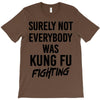 Surely Not Everybody Was Kung Fu Fighting T-Shirt