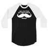 am i too late for that mustache thing 3/4 Sleeve Shirt