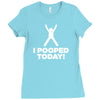 I Pooped Today Ladies Fitted T-Shirt