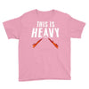 this is heavy Youth Tee