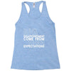 big disappointment come from high expectations Racerback Tank