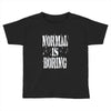 normal is boring tie dye Toddler T-shirt