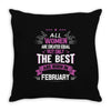 All Women Created Equal But The Best Born In February Throw Pillow